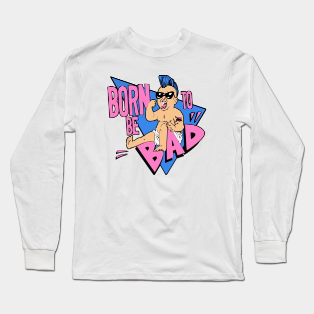 Born to be bad Long Sleeve T-Shirt by carloj1956